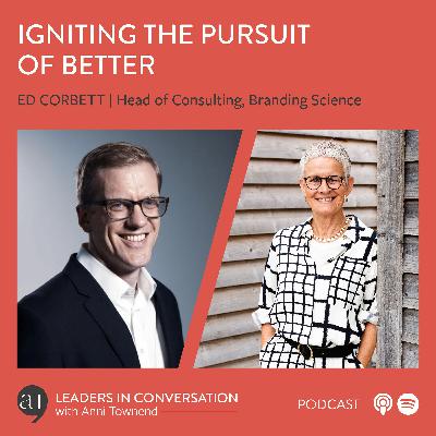 Igniting the Pursuit of Better – a conversation with Ed Corbett "The Brand Plan Man", Head of Consulting, AI evangelist, Lover of marketing and Mentor to emerging businesses