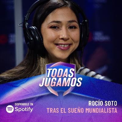 17. Tras el sueño mundialista 🌎 | Invitada: ROCÍO SOTO