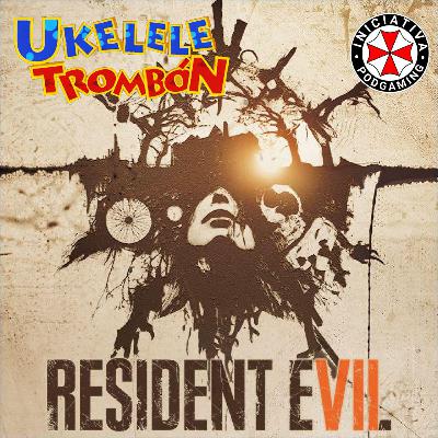 Iniciativa Resident Evil #12 // Ukelele Trombón - Ex07 Resident Evil 7
