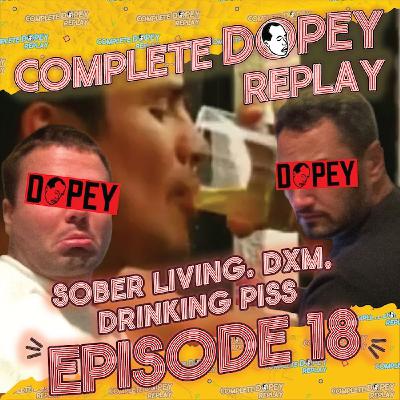 Dopey Total Replay - Episode 18 - DXM, Drinking Piss, Wasted at Goose with Alex