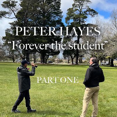 Peter Hayes (Part 1) - "Forever the student" Peter Hayes (Part 1) - "Forever the student"
