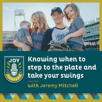 Knowing when to step to the plate and take your swings — with Jeremy Mitchell