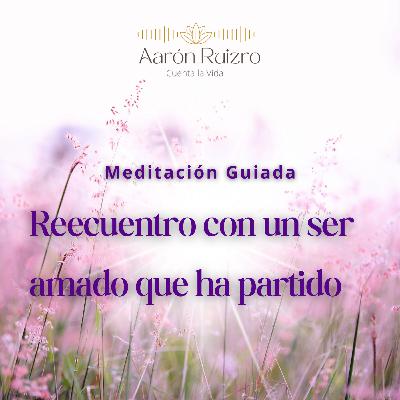 Meditación: Reencuentro con un ser amado que ha partido