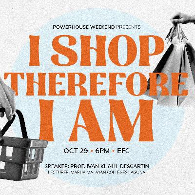 I Shop Therefore I Am (Ivan Khalil Descartin)