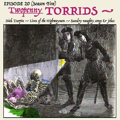 5.20: The skeletons in the vault. — A golden age of highway robbery and crime! — A very naughty song about sailing on “The Open C—.” (Segment 2 — The “Twopenny Torrids.”) 5.20: The skeletons in the vault. — A golden age of highway robbery and crime! — A very naughty song about sailing on “The Open C—.” (Segment 2 — The “Twopenny Torrids.”)