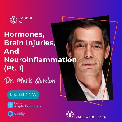 Hormones, Brain Injuries, And Neuroinflammation With Dr. Mark Gordon Part 1