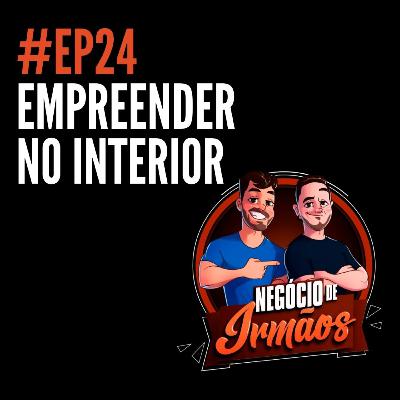 EP24 – Empreender no interior