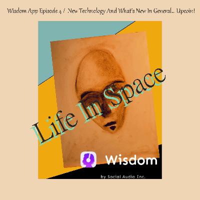 Wisdom App Episode 4 /  New Technology And What’s New In General… Upcoin!