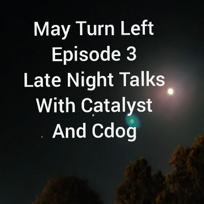 Episode 3 Late Night Talks With Catalyst and Cdog Episode 3 Late Night Talks With Catalyst and Cdog