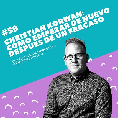 #59 - Christian Korwan: Cómo empezar de nuevo después de un gran fracaso #59 - Christian Korwan: Cómo empezar de nuevo después de un gran fracaso