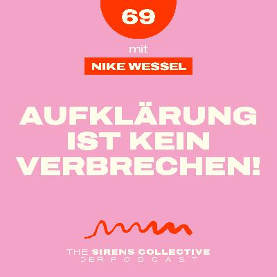 69 – Aufklärung ist kein Verbrechen! | mit Nike Wessel