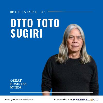 Ep. 31 - From Bytes to Empires: Otto Toto Sugiri on Pioneering Asia's 21st Century Digital Landscape – Great Business Minds