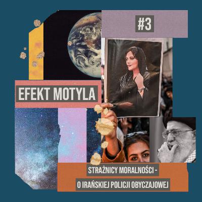 Strażnicy moralności. O irańskiej policji obyczajowej - Efekt Motyla #4
