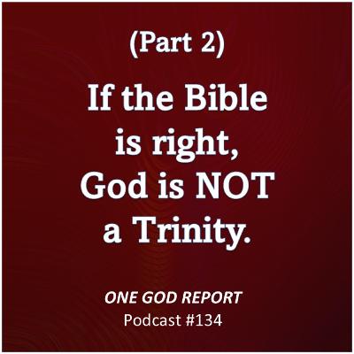 134) If the Bible is Right, God is NOT a Trinity (Part 2) 134) If the Bible is Right, God is NOT a Trinity (Part 2)