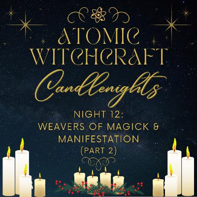 Ep. #135: Candlenights | Night #12 - Weavers of Magick and Manifestation (part 2)
