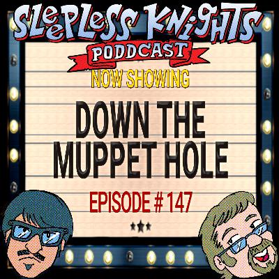 Down the Muppet Hole | 147 Sleepless Knights pODDcast with Mr Lobo