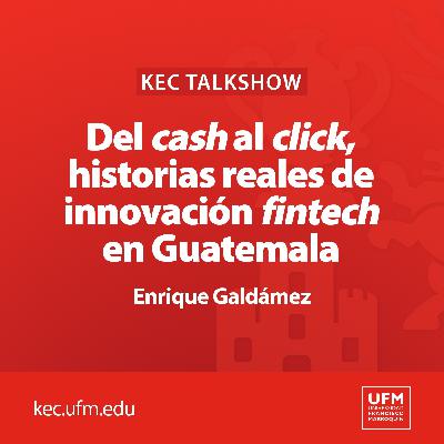 KEC Talkshow: Del cash al click, historias reales de innovación fintech en Guatemala | Enrique Galdámez
