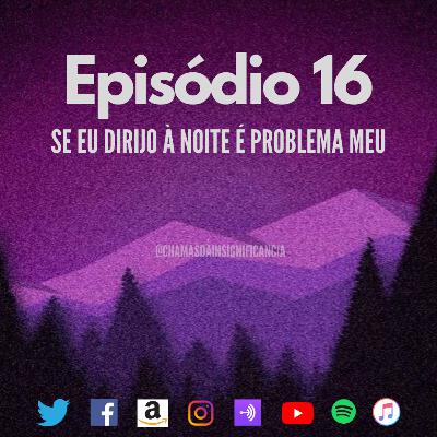 Se eu dirijo à noite é problema meu Se eu dirijo à noite é problema meu