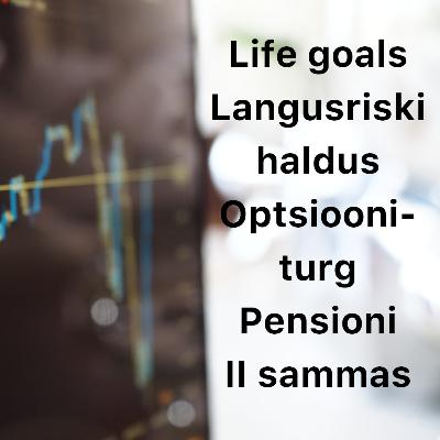 Börsijutud #70 - Life goals, langusriski haldus, optsiooniturg, pensioni II sammas