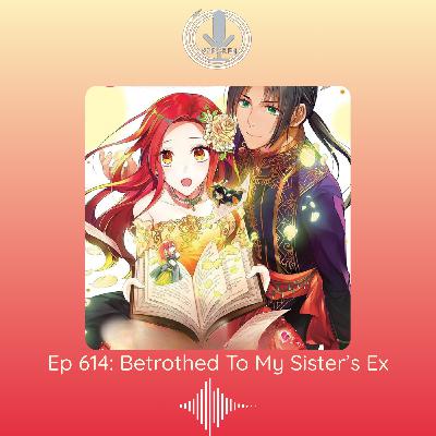 Spiraken Manga Review Ep 614: Betrothed To My Sister's Ex. Spiraken Manga Review Ep 614: Betrothed To My Sister's Ex.