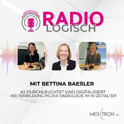 Durchleuchtet und Digitalisiert - Weiterbildung in der Radiologie im KI-Zeitalter mit Prof. Dr. med. Bettina Baeßler