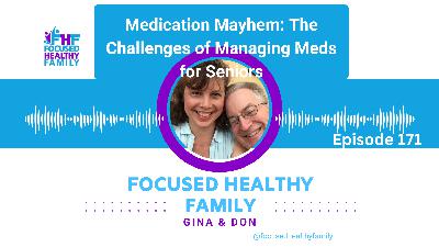 #171 Medication Mayhem: The Challenges of Managing Meds for Seniors