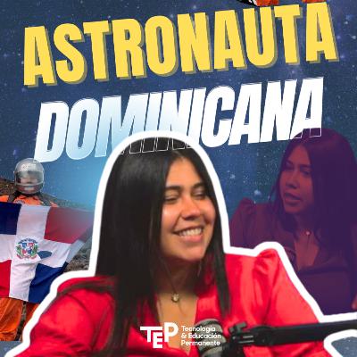La primera ASTRONAUTA análoga DOMINICANA, es Cibaeña y estudió un Técnico Superior - Alba Vásquez - EP19