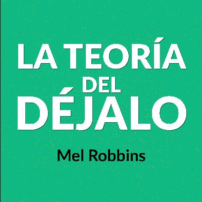 La Teoría del Déjalo de Mel Robbins | Resumen del libro (The Let Them Theory)