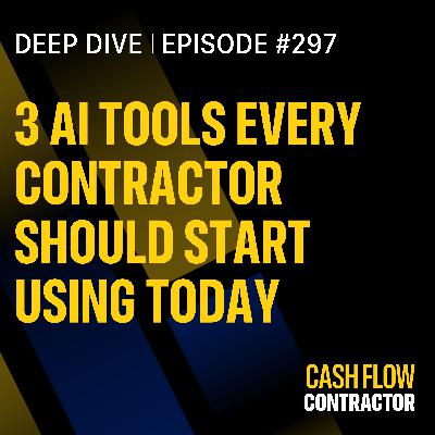 297 - 3 AI Tools Every Contractor Should Start Using Today 297 - 3 AI Tools Every Contractor Should Start Using Today