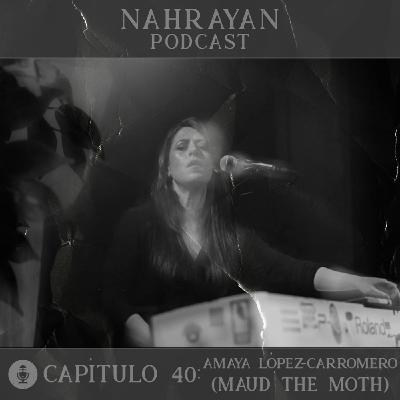 Capítulo 40: Amaya López-Carromero (Maud The Moth)
