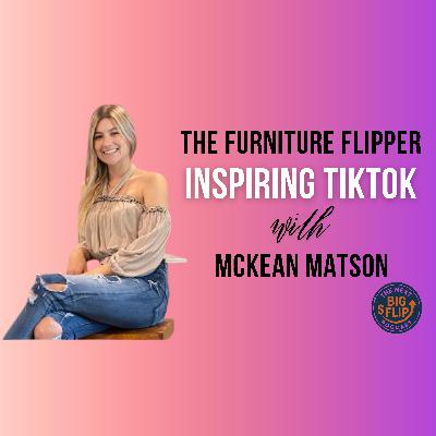 The Furniture Flipper Inspiring TikTok with McKean Matson | Next Big Flip Podcast