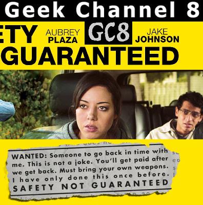 Geek Channel 8 - Safety Not Guaranteed