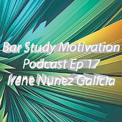 Bar Study Motivation Podcast - Ep 017 - Irene Nunez Galicia