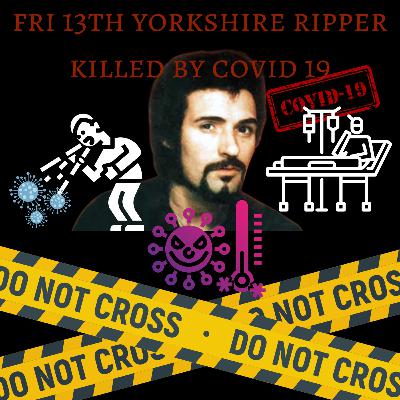 episode 32 Yorkshire Ripper killed by covid 19. Peter William Sutcliffe. episode 32 Yorkshire Ripper killed by covid 19. Peter William Sutcliffe.