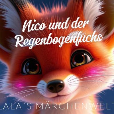 Nico und der Regenbogenfuchs I Eine Zauberreise für kleine Herzen I Lala´s Manifestieren & Märchen