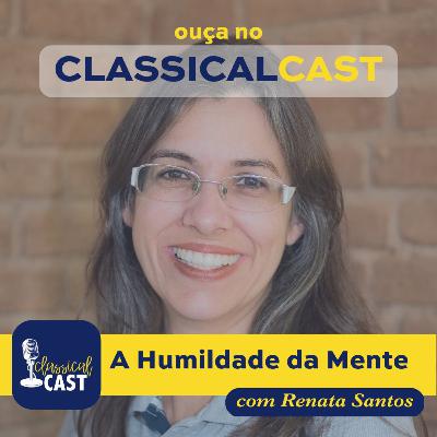 Episódio 32 - A humildade da mente - Renata Santos Episódio 32 - A humildade da mente - Renata Santos