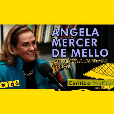 ANGELA MERCER DE MELLO - [CANDIDATA A DEPUTADA FEDERAL] - CURITIBA PODCAST #166