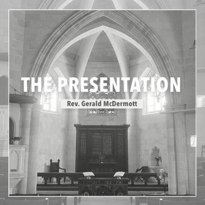 The Presentation - Rev. Gerald McDermott The Presentation - Rev. Gerald McDermott