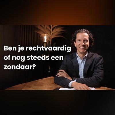 Ben je rechtvaardig of nog steeds een zondaar? - Jubilee Podcast - Bernard Oudhoff