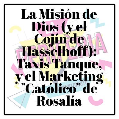 La Misión de Dios (y el Cojín de Hasselhoff): Taxis Tanque, y el Marketing "Católico" de Rosalía