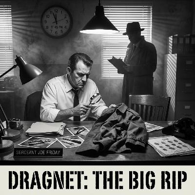 Dragnet -- The Big Rip