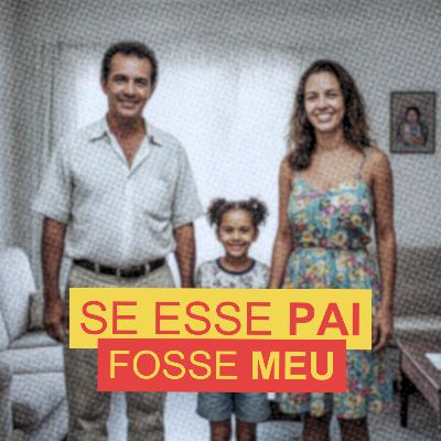 SE ESSE PAI FOSSE MEU