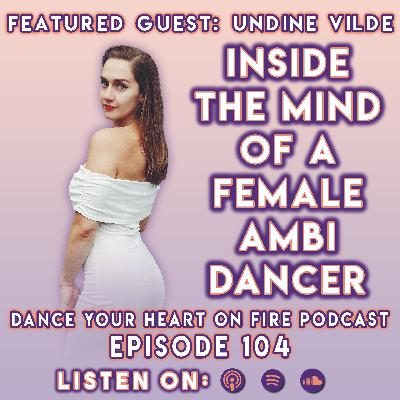 104: Inside the Mind Of A Female Ambi Dancer with Undine Vilde