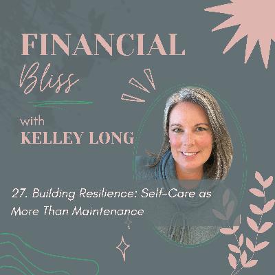 Ep. 27: Building Resilience: Self-Care as More Than Maintenance