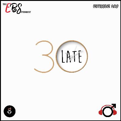EBS135 - 30 Late
