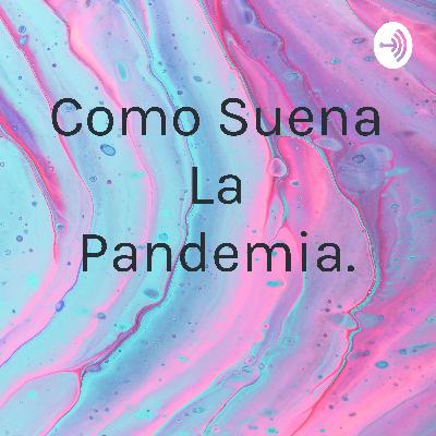 Como suena la pandemia.        Por Estrella  2°3