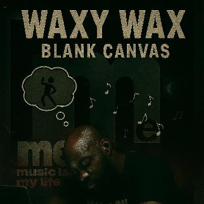 Waxy Wax - Blank Canvas (Body)