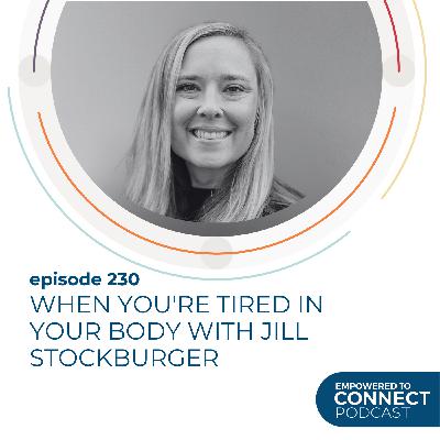 [E230] When You're Tired in Your Body with Jill Stockburger