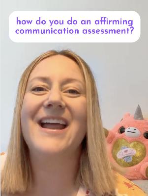 Q&A - How to do an affirming communication assessment?