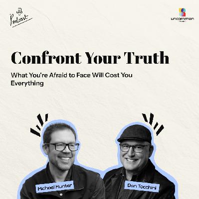 What You're Afraid to Face Will Cost You Everything ft. Dan Tocchini